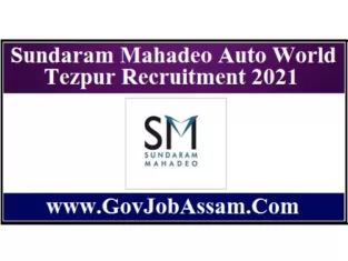 Sundaram Mahadeo Auto World Tezpur Recruitment 2021