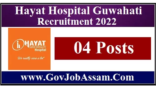 Hayat Hospital Guwahati Recruitment 2022