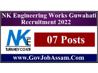 NK Engineering Works Guwahati Recruitment 2022