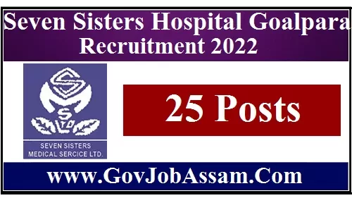 Seven Sisters Hospital Goalpara Recruitment 2022