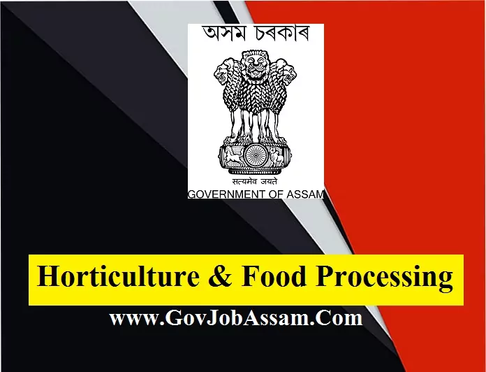 Horticulture & Food Processing Assam Recruitment 2022