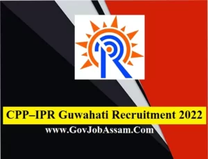 CPP–IPR Guwahati Recruitment 2022