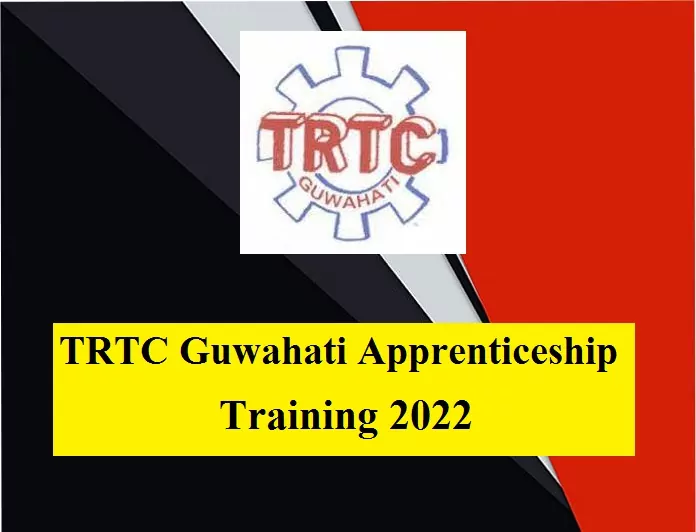 TRTC Guwahati Apprenticeship Training 2022