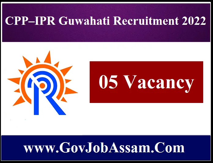 CPP–IPR Guwahati Recruitment 2022