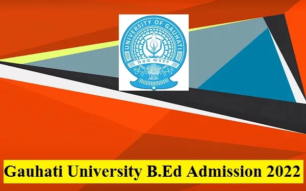 Gauhati University B.Ed Admission 2022