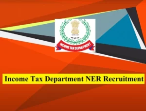 Income Tax Department NER Recruitment 2022