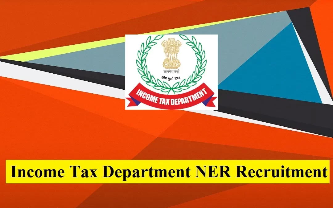 Income Tax Department NER Recruitment 2022
