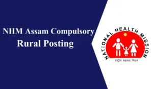 NHM Assam Compulsory Rural Posting