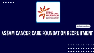Assam Cancer Care Foundation Recruitment