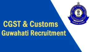 CGST and Customs Guwahati Recruitment